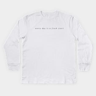 every day is a fresh start Kids Long Sleeve T-Shirt